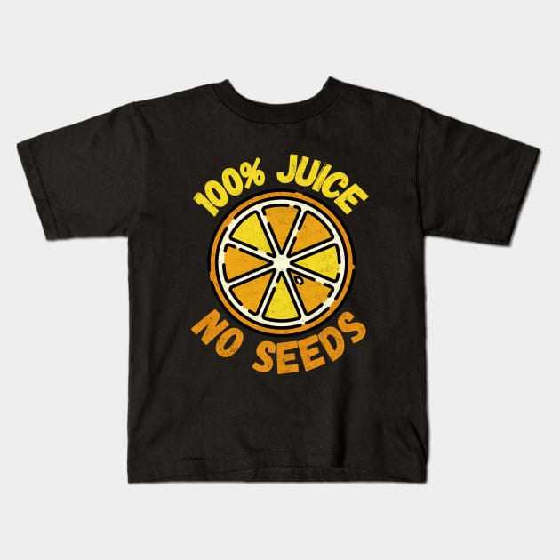 100% Juice No Seeds Kids T-Shirt by maxdax